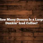 How Many Ounces Is a Large Dunkin’ Iced Coffee?