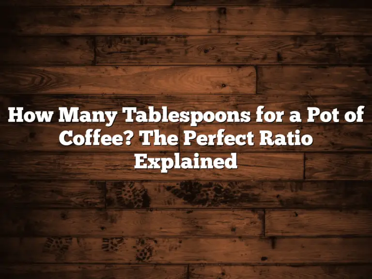 How Many Tablespoons for a Pot of Coffee? The Perfect Ratio Explained