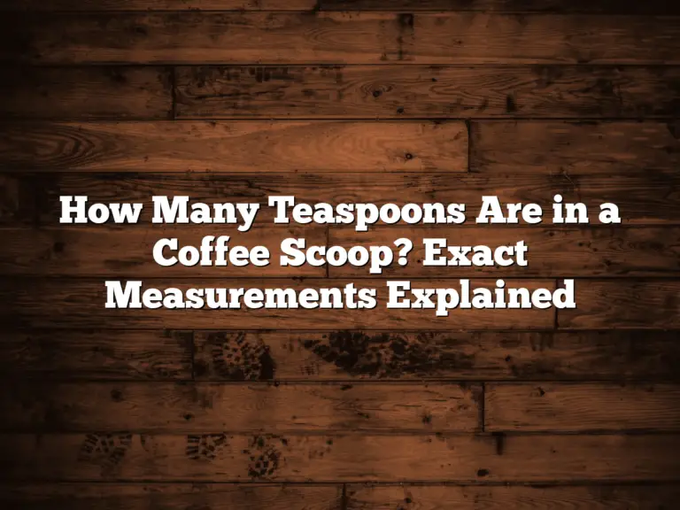 How Many Teaspoons Are in a Coffee Scoop? Exact Measurements Explained