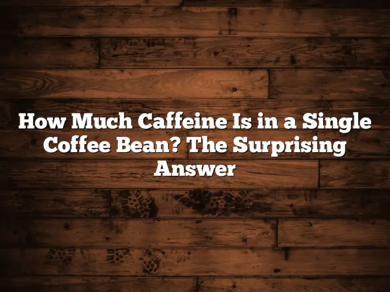 How Much Caffeine Is in a Single Coffee Bean? The Surprising Answer