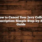 How to Cancel Your Javy Coffee Subscription: Simple Step-by-Step Guide