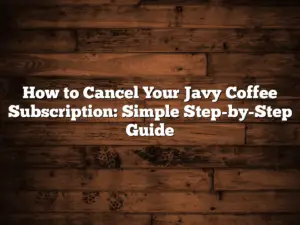 How to Cancel Your Javy Coffee Subscription: Simple Step-by-Step Guide