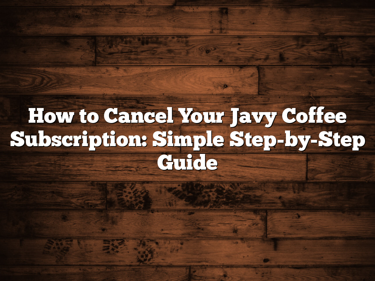 How To Cancel Javy Coffee Subscription