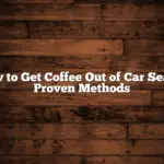 How to Get Coffee Out of Car Seat: 3 Proven Methods