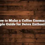 How to Make a Coffee Enema: A Simple Guide for Detox Enthusiasts