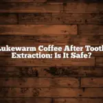 Lukewarm Coffee After Tooth Extraction: Is It Safe?