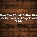 When Can I Drink Coffee After Tooth Extraction: 5 Day Timeline Guide