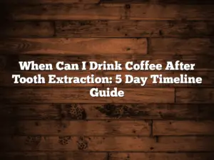 When Can I Drink Coffee After Tooth Extraction: 5 Day Timeline Guide