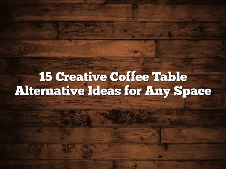 15 Creative Coffee Table Alternative Ideas for Any Space