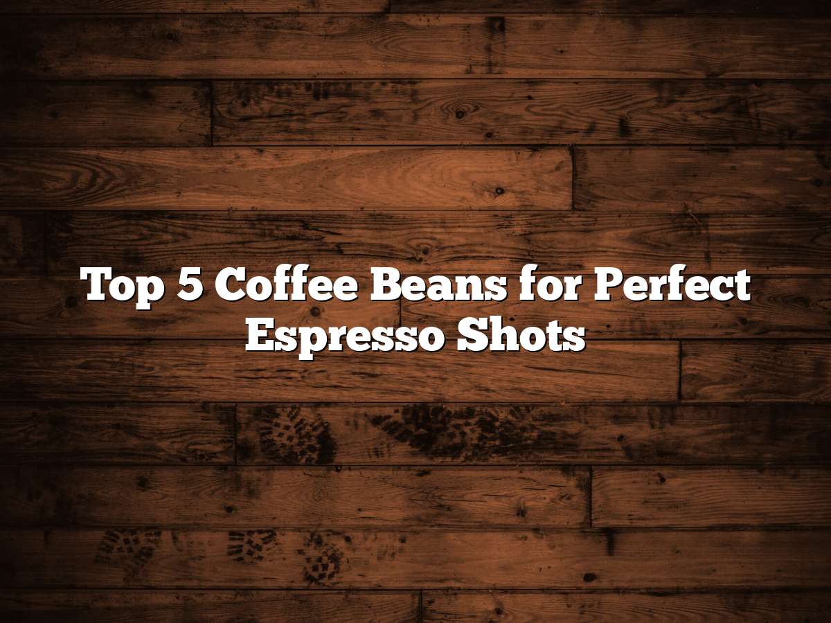 Top 5 Coffee Beans for Perfect Espresso Shots 8 Top 5 Coffee Beans for Perfect Espresso Shots