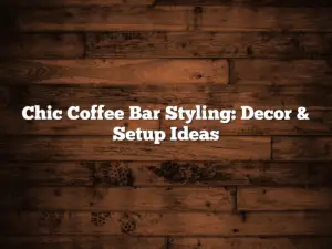 Chic Coffee Bar Styling: Decor & Setup Ideas