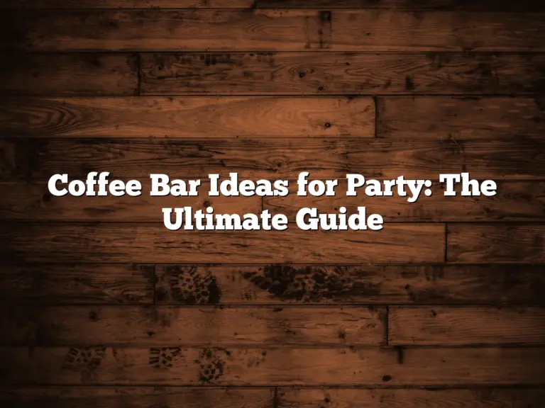 Coffee Bar Ideas for Party: The Ultimate Guide