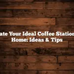 Create Your Ideal Coffee Station At Home: Ideas & Tips