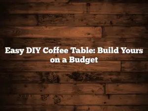 Easy DIY Coffee Table: Build Yours on a Budget