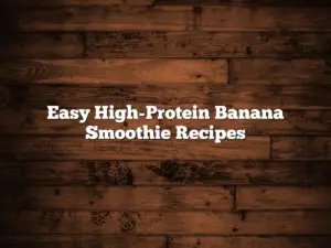 Easy High-Protein Banana Smoothie Recipes