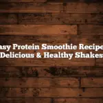Easy Protein Smoothie Recipes: Delicious & Healthy Shakes