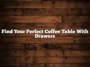 Find Your Perfect Coffee Table With Drawers