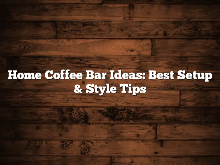 Home Coffee Bar Ideas: Best Setup & Style Tips