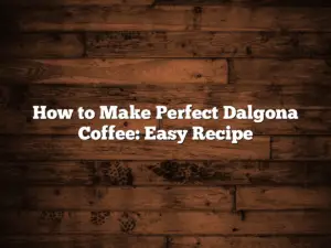 How to Make Perfect Dalgona Coffee: Easy Recipe