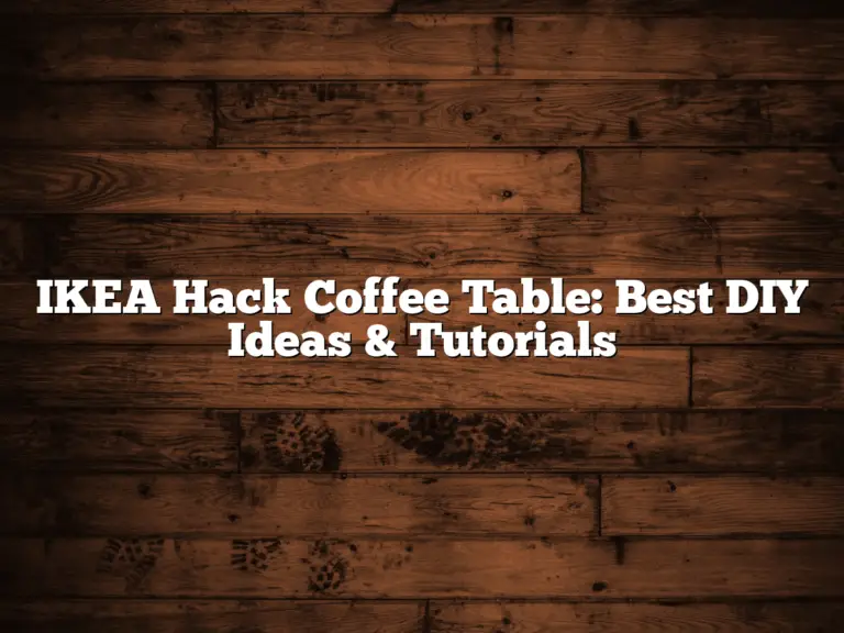 IKEA Hack Coffee Table: Best DIY Ideas & Tutorials