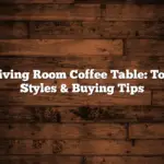 Living Room Coffee Table: Top Styles & Buying Tips