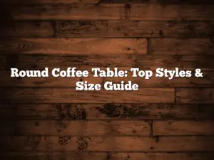Round Coffee Table: Top Styles & Size Guide