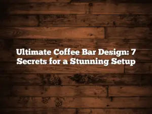 Ultimate Coffee Bar Design: 7 Secrets for a Stunning Setup