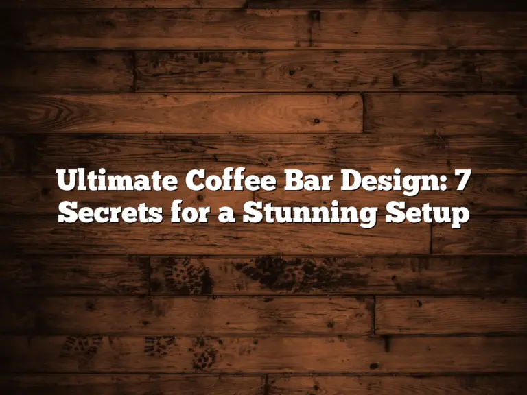 Ultimate Coffee Bar Design: 7 Secrets for a Stunning Setup