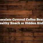 Chocolate Covered Coffee Beans: Healthy Snack or Hidden Risk?
