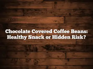 Chocolate Covered Coffee Beans: Healthy Snack or Hidden Risk?