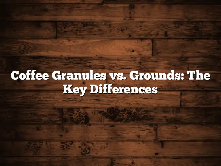 Coffee Granules vs. Grounds: The Key Differences
