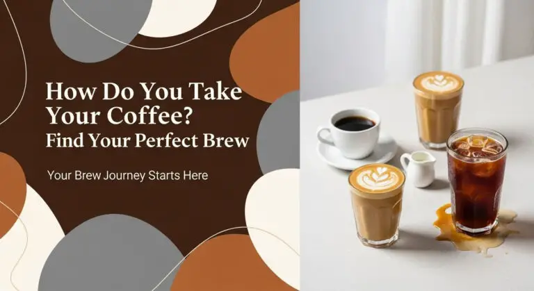 How Do You Take Your Coffee? Find Your Perfect Brew