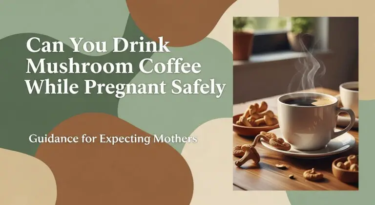 Can You Drink Mushroom Coffee While Pregnant Safely