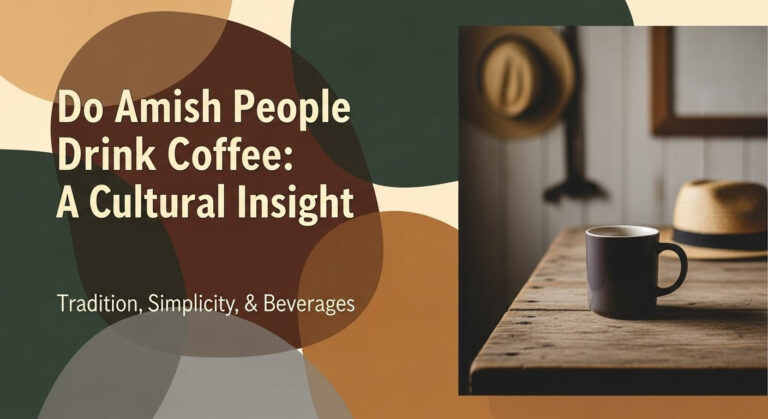 Do Amish People Drink Coffee: A Cultural Insight