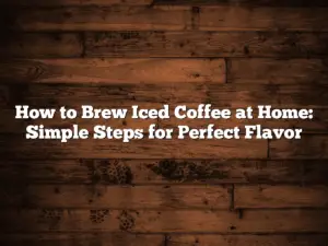 How to Brew Iced Coffee at Home: Simple Steps for Perfect Flavor