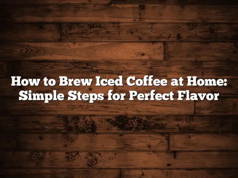 How to Brew Iced Coffee at Home: Simple Steps for Perfect Flavor