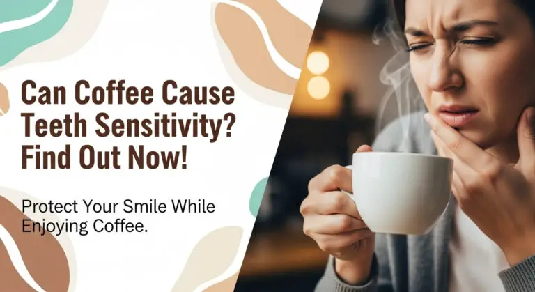Can Coffee Cause Teeth Sensitivity? Find Out Now!
