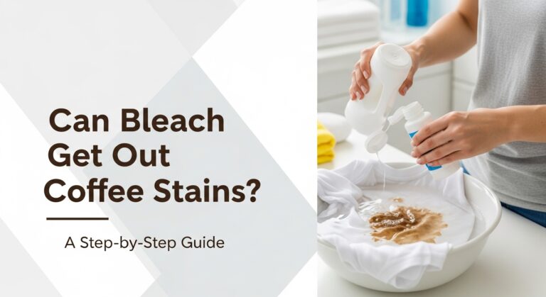 Can Bleach Get Out Coffee Stains? A Step-by-Step Guide