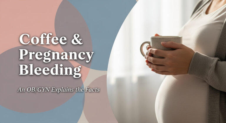 Coffee & Pregnancy Bleeding: An OB/GYN Explains