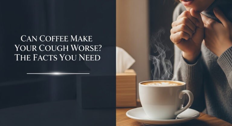 Can Coffee Make Your Cough Worse? The Facts You Need