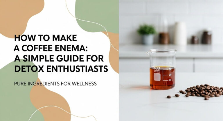 How to Make a Coffee Enema: A Simple Guide for Detox Enthusiasts