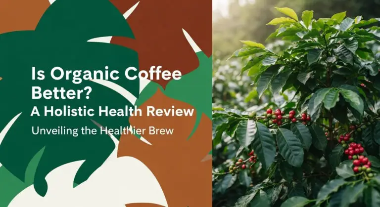 Is Organic Coffee Better? A Holistic Health Review