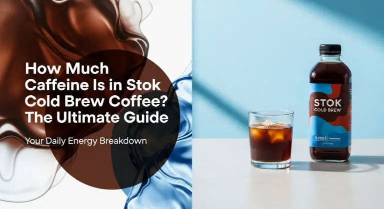 How Much Caffeine Is in Stok Cold Brew Coffee? The Ultimate Guide