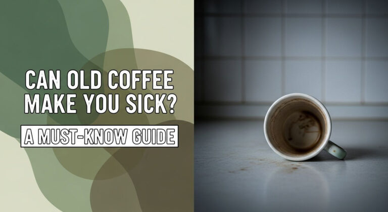 Can Old Coffee Make You Sick? A Must-Know Guide