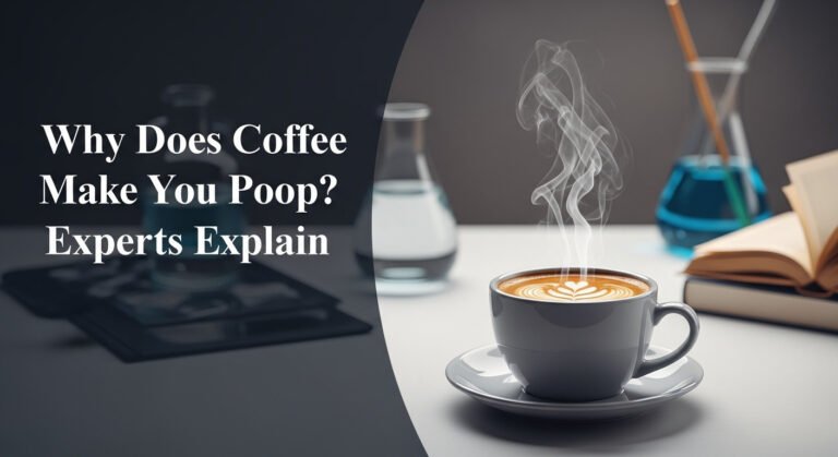 Why Does Coffee Make You Poop? Experts Explain