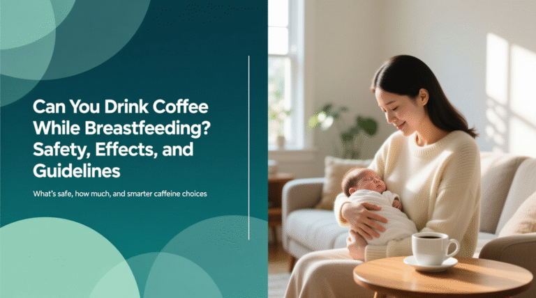 Can You Drink Coffee While Breastfeeding?: Safety, Effects, and Guidelines