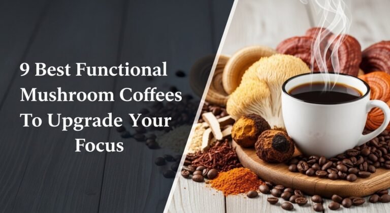 9 Best Functional Mushroom Coffees To Upgrade Your Focus [year]
