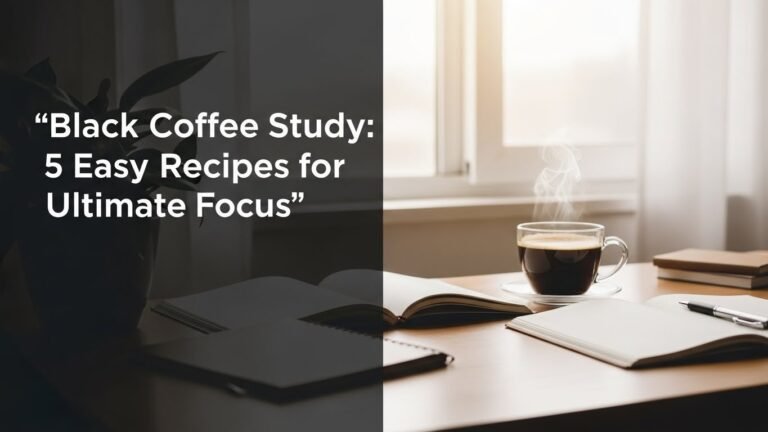 Black Coffee Study: 5 Easy Recipes for Ultimate Focus