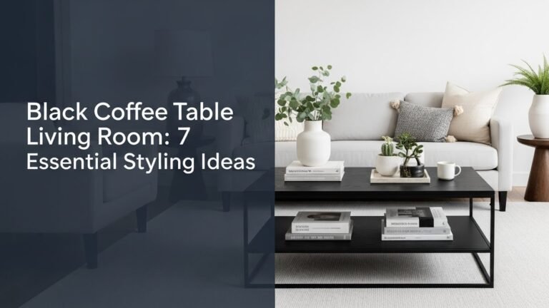 Black Coffee Table Living Room: 7 Essential Styling Ideas