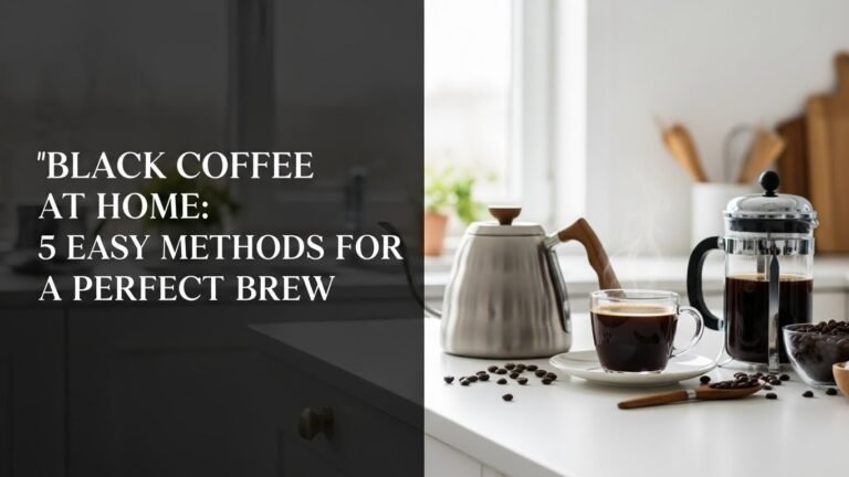 Black Coffee at Home: 5 Easy Methods for a Perfect Brew